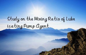 Study on the Mixing Ratio of Lubricating Pump Agent