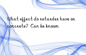 What effect do retarder have on concrete?  Can be known