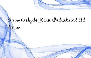 Anisaldehyde_Kain Industrial Additive