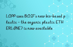 LAPP uses BASF’s new bio-based plastic – the organic plastic ETHERLINE? is now available