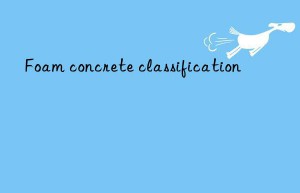 Foam concrete classification