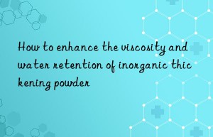 How to enhance the viscosity and water retention of inorganic thickening powder