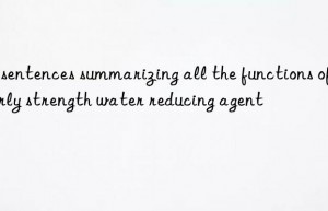 15 sentences summarizing all the functions of early strength water reducing agent