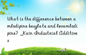 What is the difference between amlodipine besylate and levamlodipine?  _Kain Industrial Additives