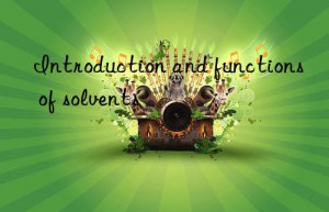 Introduction and functions of solvents