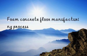 Foam concrete floor manufacturing process