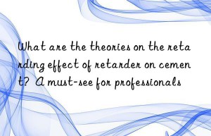 What are the theories on the retarding effect of retarder on cement?  A must-see for professionals