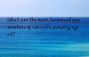 What are the main technical parameters of concrete pumping agent?