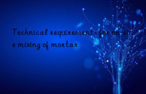 Technical requirements for on-site mixing of mortar