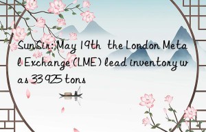 SunSir: May 19th  the London Metal Exchange (LME) lead inventory was 33 925 tons