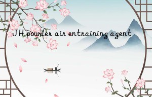 JH powder air entraining agent