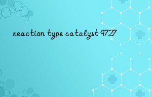 reaction type catalyst 9727