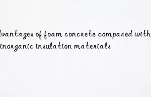 Advantages of foam concrete compared with other inorganic insulation materials