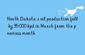 North Dakota s oil production fell by 35 000 bpd in March from the previous month