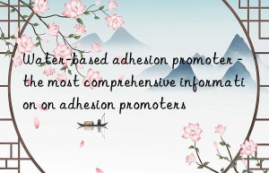 Water-based adhesion promoter – the most comprehensive information on adhesion promoters