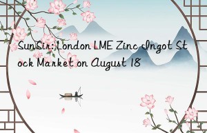 SunSir: London LME Zinc Ingot Stock Market on August 18