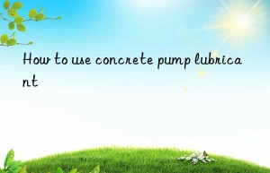 How to use concrete pump lubricant