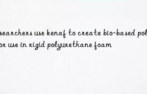 Researchers use kenaf to create bio-based polyols for use in rigid polyurethane foam