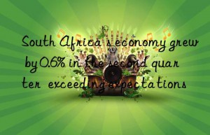 South Africa s economy grew by 0.6% in the second quarter  exceeding expectations