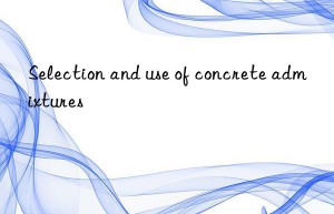 Selection and use of concrete admixtures