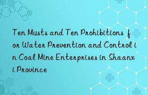 Ten Musts and Ten Prohibitions  for Water Prevention and Control in Coal Mine Enterprises in Shaanxi Province