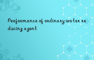 Performance of ordinary water reducing agent