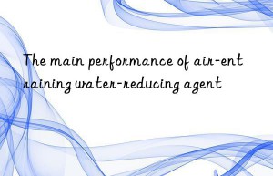 The main performance of air-entraining water-reducing agent