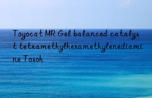 Toyocat MR Gel balanced catalyst tetramethylhexamethylenediamine Tosoh 