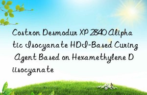 Costron Desmodur XP 2840 Aliphatic Isocyanate HDI-Based Curing Agent Based on Hexamethylene Diisocyanate