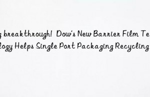 Big breakthrough!  Dow’s New Barrier Film Technology Helps Single Port Packaging Recycling