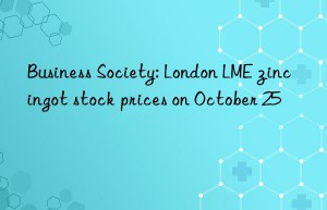 Business Society: London LME zinc ingot stock prices on October 25