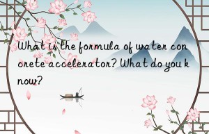 What is the formula of water concrete accelerator? What do you know?