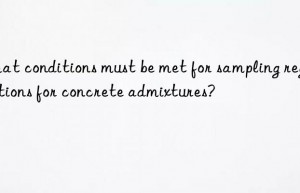 What conditions must be met for sampling regulations for concrete admixtures?