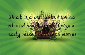 What is a concrete lubricant and how to moisturize ready-mixed concrete pumps