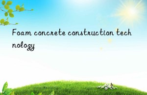 Foam concrete construction technology