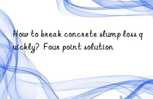 How to break concrete slump loss quickly?  Four point solution