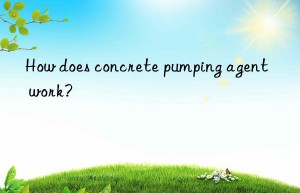 How does concrete pumping agent work?