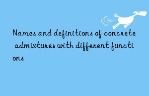 Names and definitions of concrete admixtures with different functions