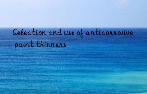 Selection and use of anticorrosive paint thinners