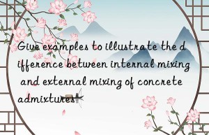 Give examples to illustrate the difference between internal mixing and external mixing of concrete admixtures