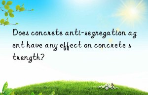 Does concrete anti-segregation agent have any effect on concrete strength?