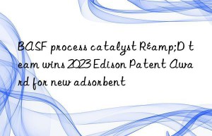 BASF process catalyst R&D team wins 2023 Edison Patent Award for new adsorbent