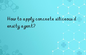 How to apply concrete siliceous density agent?