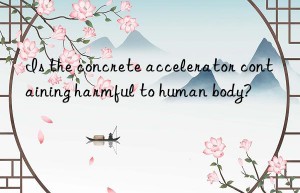 Is the concrete accelerator containing harmful to human body?