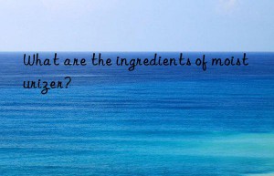 What are the ingredients of moisturizer?