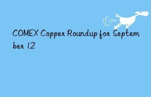 COMEX Copper Roundup for September 12