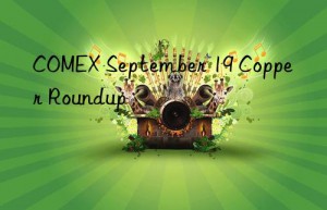 COMEX September 19 Copper Roundup