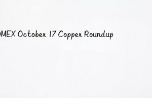 COMEX October 17 Copper Roundup