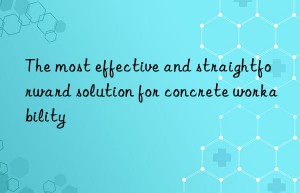 The most effective and straightforward solution for concrete workability