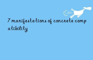 7 manifestations of concrete compatibility